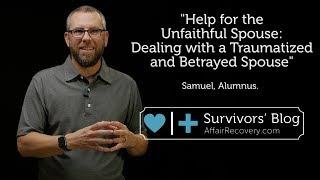 Help for the Unfaithful Spouse: Dealing with a Traumatized and Betrayed Spouse