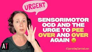 Sensorimotor OCD and the Urge to Pee Over and Over Again 