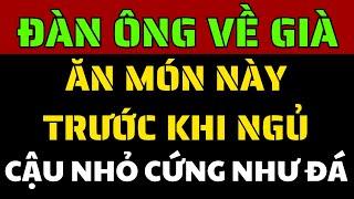 Ăn Món Này Trước Khi Ngủ – Bí Quyết Giúp Nam Giới Luôn Sung Mãn, Khỏe Như Thanh Niên!