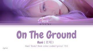 Rosé ( 로제 )  - On The Ground ( Han/ Rom/ Eng color coded lyrics/가사 )