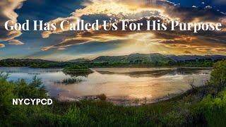 God has Called us for His Purpose