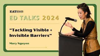 ED Talks 2024: Mary Nguyen “Tackling Visible + Invisible Barriers”