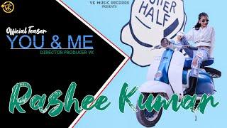 YOU & ME (OFFICIAL TEASER) | RASHEE KUMAR | VK MUSIC RECORDS | KING SMILEY