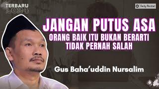 Gus Baha - JANGAN PERNAH PUTUS ASA DARI RAHMAT ALLOH | Ngaji Gus Baha TERBARU