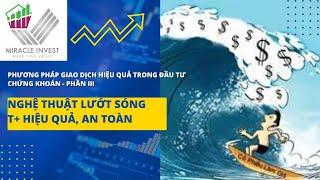 PHƯƠNG PHÁP LƯỚT SÓNG CỔ PHIẾU T+ HIỆU QUẢ CAO VÀ AN TOÀN | CÁCH LƯỚT T+ HIỆU QUẢ