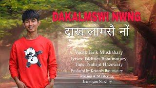 DAKALMSWI NWNG || दाखालामसै नों || NEW BODO GOSPEL SONG || JERIK MUSHAHARY