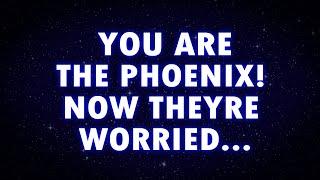 Angels say You are the PHOENIX!! This PERSON is now WORRIED!