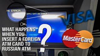 What happens when you insert a foreign ATM card to Russian ATM.