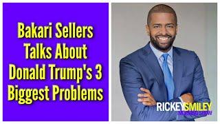 Bakari Sellers Talks About Donald Trump's 3 Biggest Problems