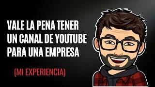 Vale la pena tener un canal de YouTube para una empresa mi experiencia