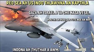 Eheu! Red Sea-ah US Indo thlawhna an kapthla || Indoa-ah thuthar a awm || Israel-Russia-Ukraine