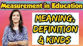 Measurement | Meaning, Definition, Kinds of Measurement | B.Ed./M.Ed./UGC NET Education | By Ravina