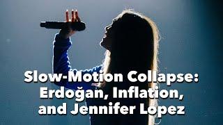 Slow-Motion Collapse: Erdoğan, Inflation, and Jennifer Lopez | What's Happening in Turkey | Week 29