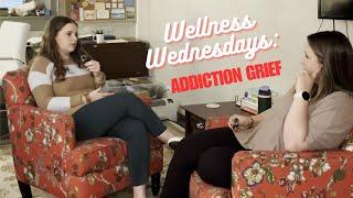 Wellness Wednesdays: Addiction Grief