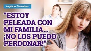 "Estoy peleada con mi familia... ¡no los puedo perdonar!" por Alejandra Stamateas