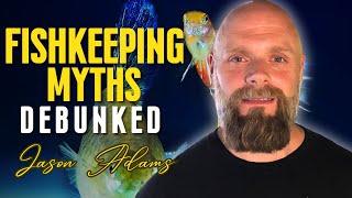 Fishkeeping MYTHS finally debunked | Jason Adams