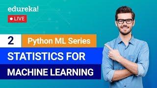 Python Machine Learning - Class 2 | Statistics For Machine Learning | Machine Learning | Edureka