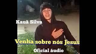 Venha sobre nós Jesus - Kauã Silva (OFICIAL ÁUDIO)