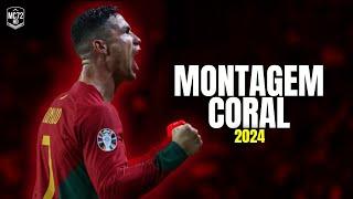 Cristiano Ronaldo 2024 ► ''MONTAGEM CORAL'' - (Skills & Goals) HD