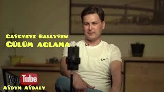 Gaygysyz Ballyyew - Gulum aglama 2021