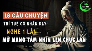 Cổ nhân dạy: 18 Câu Chuyện 18 Bài Học Trí Tuệ 1 Lần Nghe Là 1 Lần Mở Rộng Tầm Nhìn Gấp Vài Chục Lần