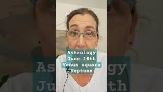 Astrology June 16th Venus square Neptune reality fantasy mindfulness flow