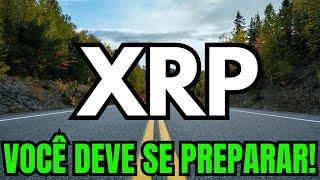 XRP: NÃO DURMA, VOCÊ DEVE SE PREPARAR AGORA SE TEM XRP - O MOMENTO PARA ESTÁ CHEGANDO