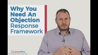 Why You Need An Objection Response Framework | James White Sales