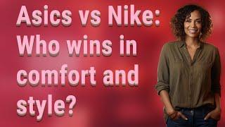 Asics vs Nike: Who wins in comfort and style?