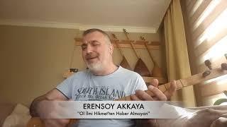 Erensoy AKKAYA - Ol İlm-i Hikmetten Haber Almayan