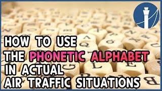 how to use the phonetic alphabet in actual air traffic situations [ATC FOR YOU]