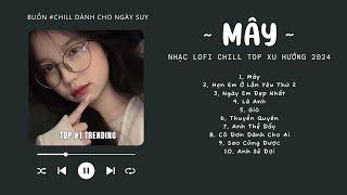 [Có lời] Mây Hòa Theo Gió Có Người Đơn Phương...MÂY Lofi  NHẠC LOFI CHILL TOP XU HƯỚNG TRIỆU VIEW