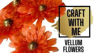 Craft with Me: Layered Vellum Flowers