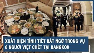 Xuất hiện tình tiết đáng ngờ trong vụ 6 người Việt chết tại khách sạn hạng sang ở Bangkok l VTs