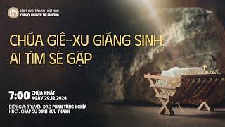 [29.12.2024] Chúa Giê-xu Giáng Sinh: Ai Tìm Sẽ Gặp | Chương Trình Thờ Phượng Chúa