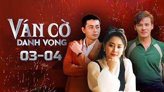 Ván Cờ Danh Vọng - Tập 3 - 4 FULL | Tường Vi, Anh Tài, Quốc Huy, Quỳnh Châu | Phim Tâm Lý Tình Cảm