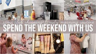 SPEND THE WEEKEND WITH US | SAMS CLUB SHOP WITH ME + FAMILY MORNING ROUTINE | DAY IN THE LIFE VLOG