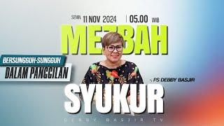 MEZBAH SYUKUR SENIN 11 NOV 24 - Pk.05.00 WIB - "BERSUNGGUH-SUNGGUH DALAM PANGGILAN"-PS. DEBBY BASJIR