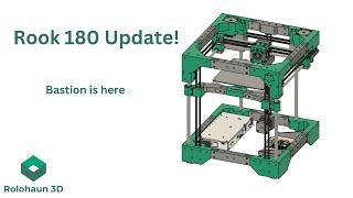 Big update to the Rook 180 CoreXY 3D printer now called Bastion!