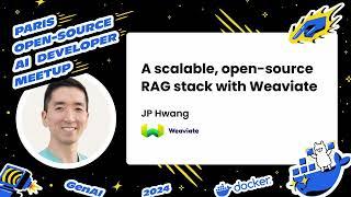 A scalable, open-source RAG stack with Weaviate, JP Hwang, Weaviate