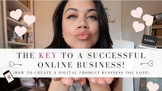 THE KEY TO BUILDING A SUCCESSFUL DIGITAL PRODUCT BUSINESS YOU LOVE | PASSIVE INCOME 2020