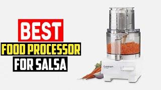 Top 5 Best Food Processor For Salsa Reviews in 2023