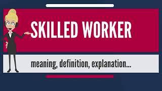 What is SKILLED WORKER  What does SKILLED WORKER mean  SKILLED WORKER meaning & explanation /DRM