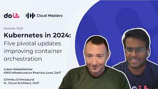 Kubernetes in 2024: Five pivotal updates improving container orchestration [Cloud Masters #120]