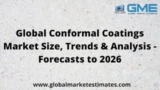 Global Conformal Coatings Market Size, Trends & Analysis - Forecasts to 2026