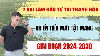 7 sai lầm đầu tư ở Thanh Hoá khiến tiền mất tật mang giai đoạn 2024-2030