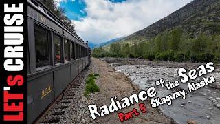 Let's Cruise Skagway, Alaska: Radiance of the Seas - Part 5