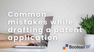 Common mistakes while drafting a patent application - Boolean IP Consulting
