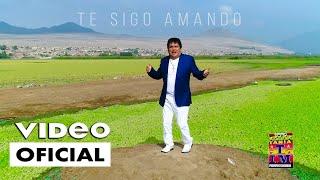 Luchito Alvarez Torres - TE SIGO AMANDO (Video Oficial) Tania Producciones