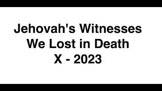 Jehovah's Witnesses We Lost in Death X- 2023